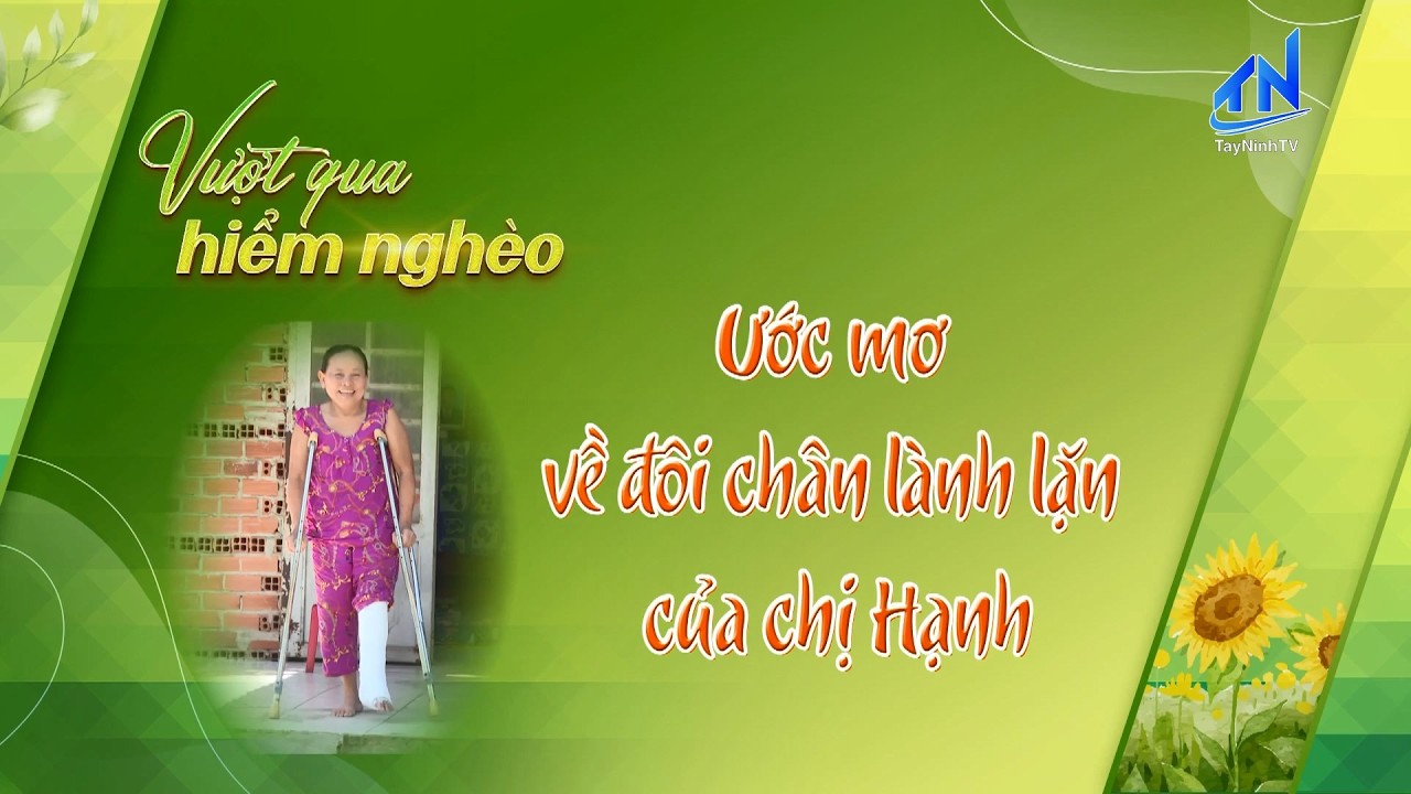 Ước mơ về một đôi chân lành lặn | VƯỢT QUA HIỂM NGHÈO | TayNinh TV