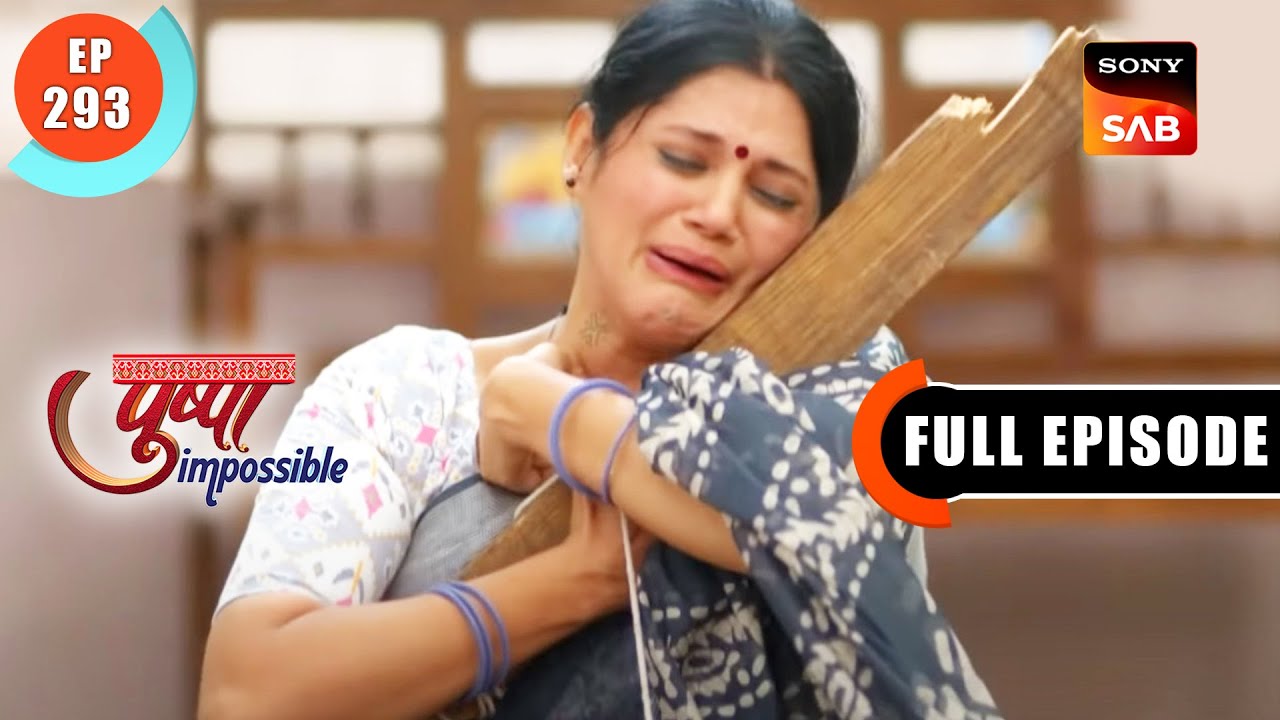 Pushpa Ke Pita Ki Akhri Nishani - Pushpa Impossible - Ep 293 - Full Episode - 15 May 2023