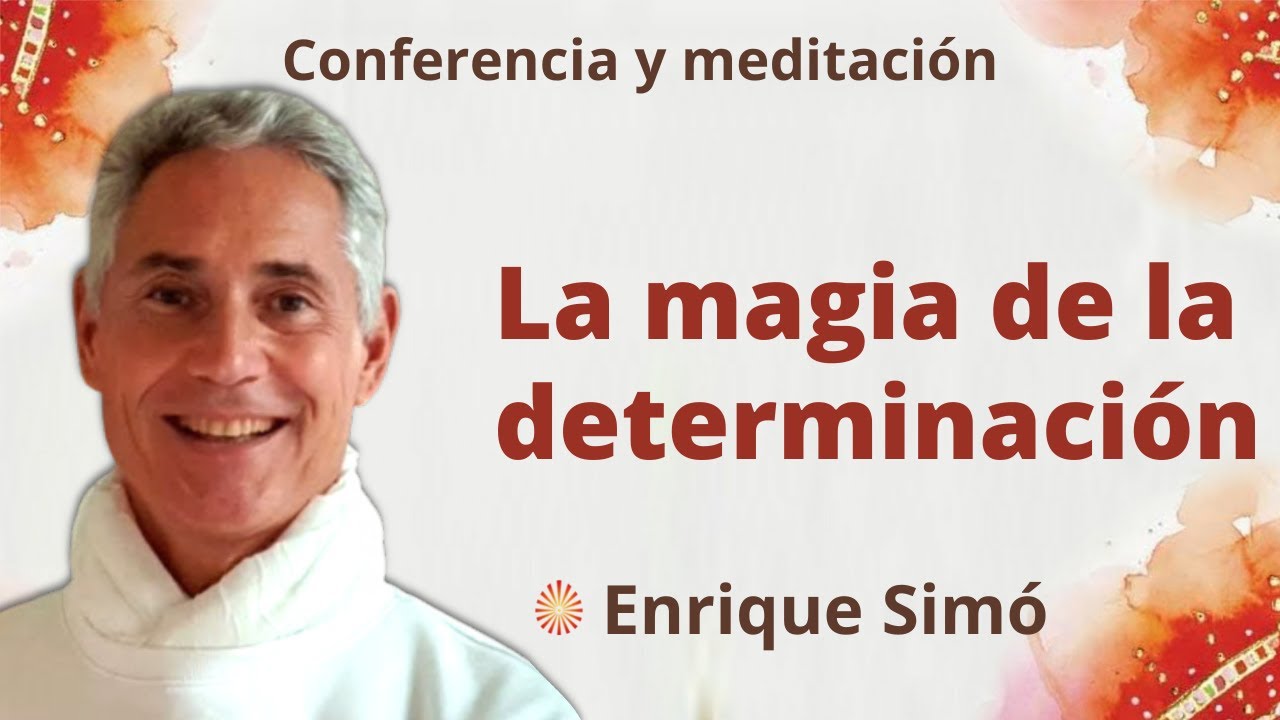 Meditaci&oacute;n y conferencia: &ldquo;La magia de la determinaci&oacute;n&rdquo;, con Enrique Sim&oacute;