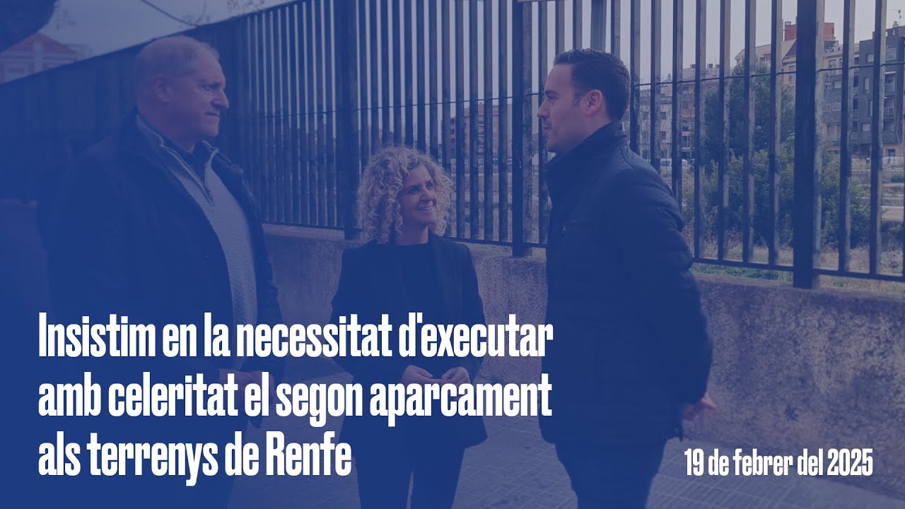 Insistim en la necessitat d'executar amb celeritat el segon aparcament als terrenys de Renfe