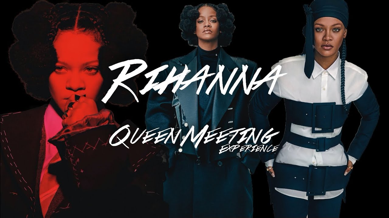 Rihanna  - QUEEN MEETING experience