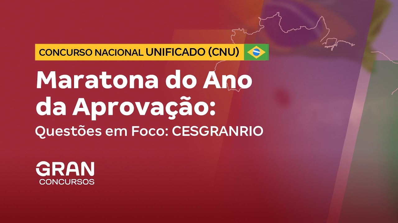 Concurso Nacional Unificado (CNU) | Maratona | Questões em Foco: CESGRANRIO