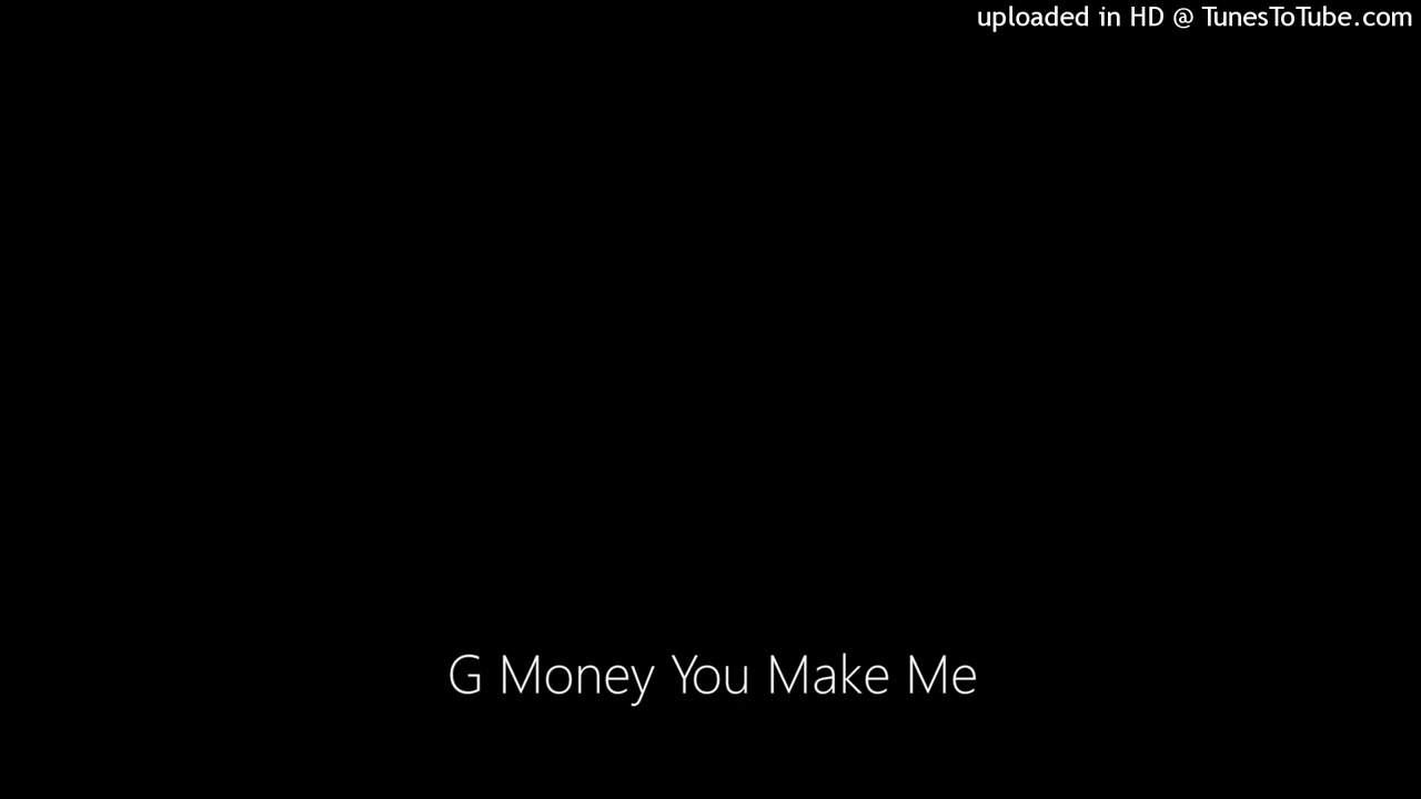 G Money You Make Me