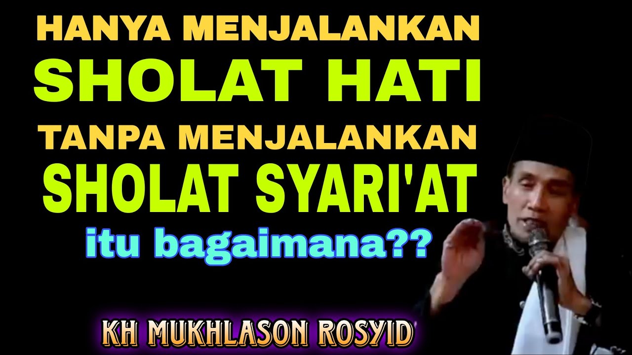 💥HANYA SHOLAT HATI TANPA MENJALANKAN SHOLAT SYARIAT ITU BAGAIMANA❓✴️KH MUKHLASON ROSYID
