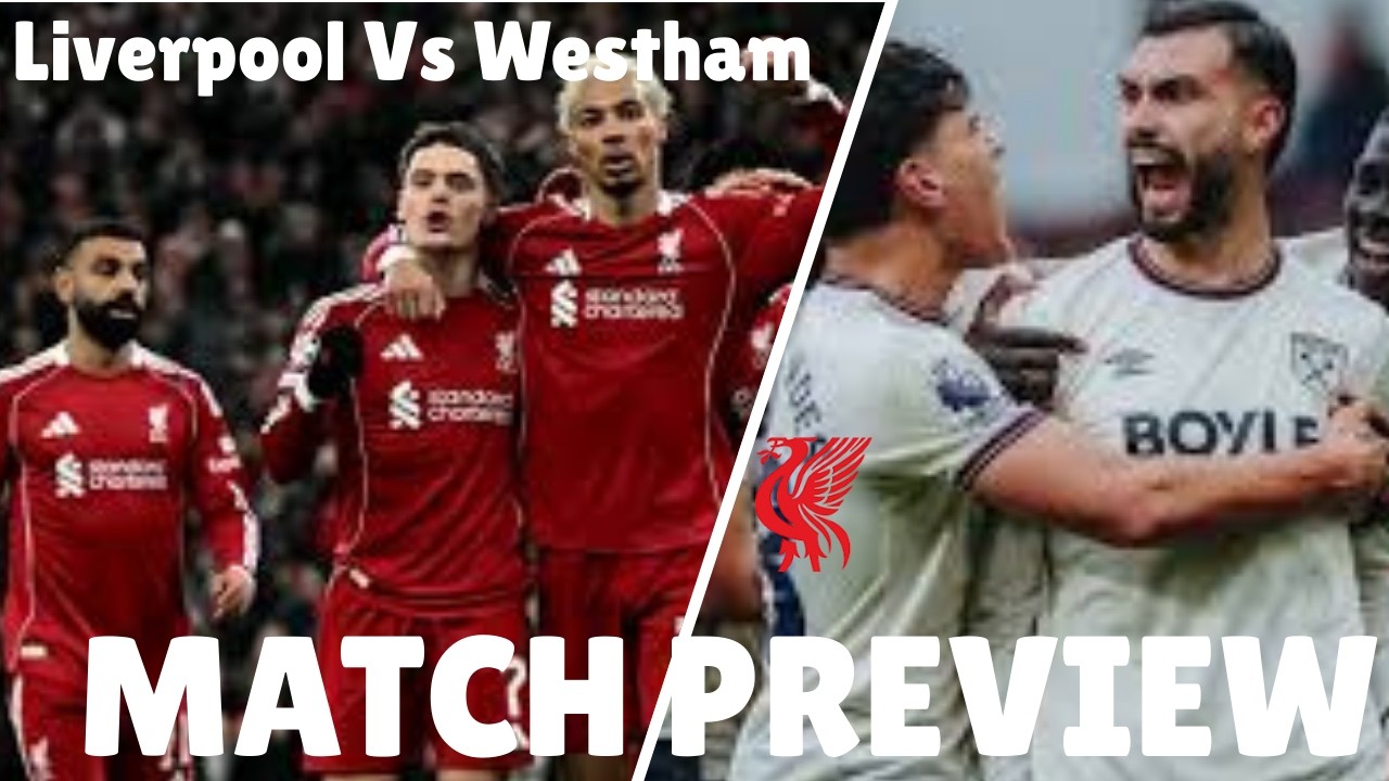 Match Preview | Liverpool Vs West Ham