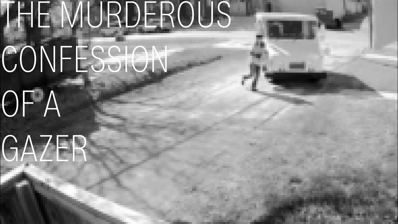 The Murderous Confession of a Gazer By StupidDialUp
