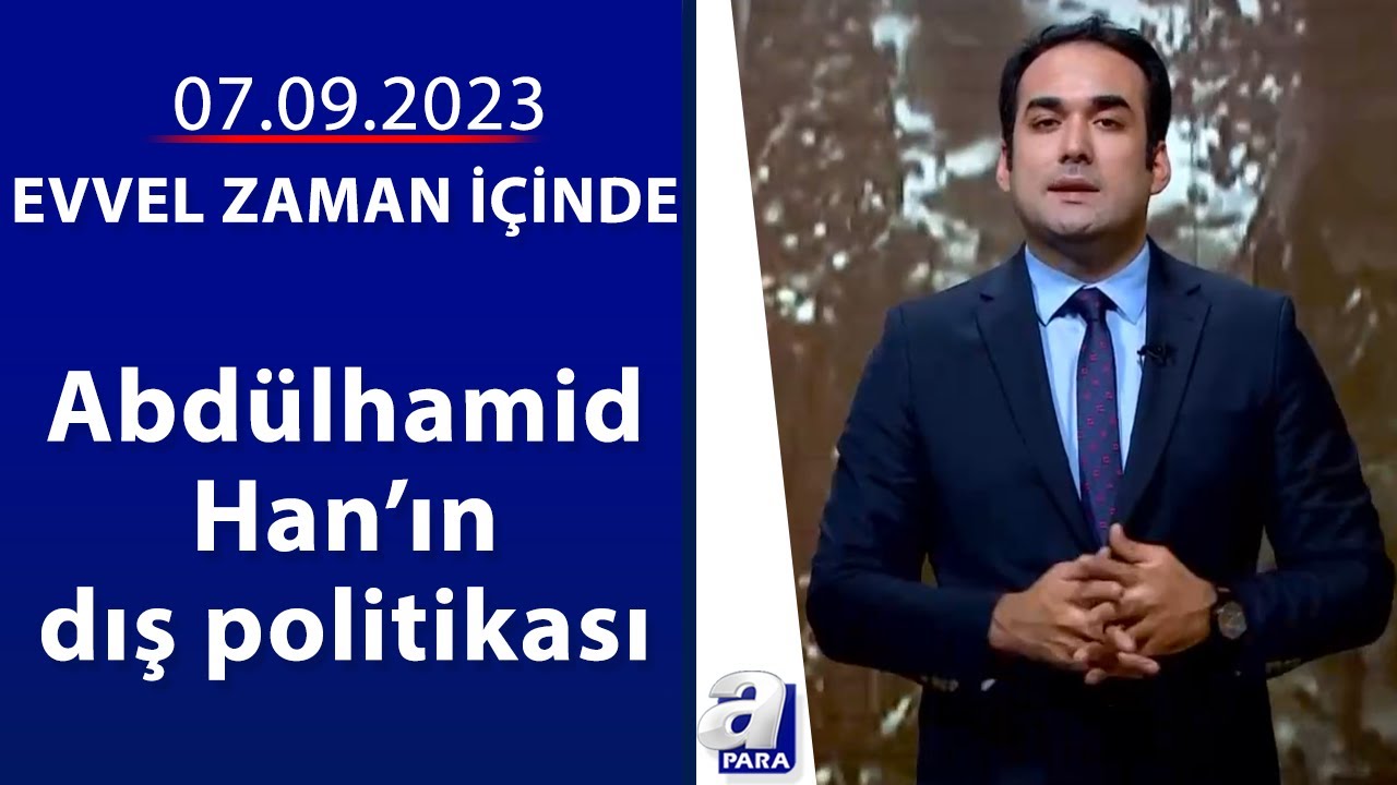 Abdülhamid Han'ın dış politikası / Evvel Zaman İçinde / 07.09.2023 | A Para