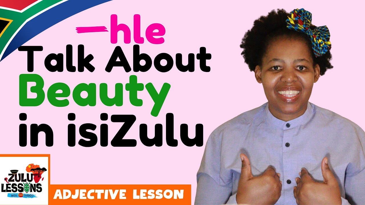 Adjective '-hle' Beautiful / Good - How to speak isiZulu. Learn Zulu.