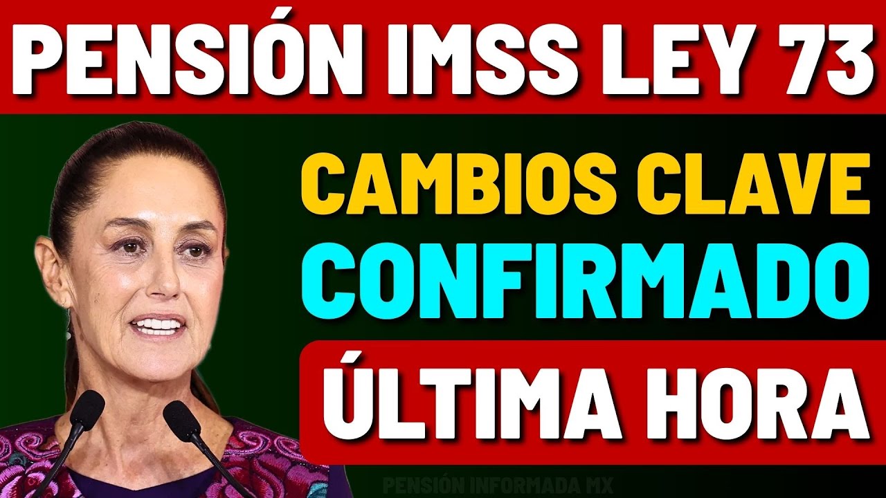 🟢 CONFIRMADO | CAMBIOS CLAVE en la Pensión IMSS Ley 73 tras el PRESUPUESTO APROBADO