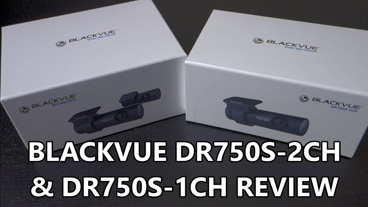 Blackvue DR750S-2CH & DR750S-1CH Review
