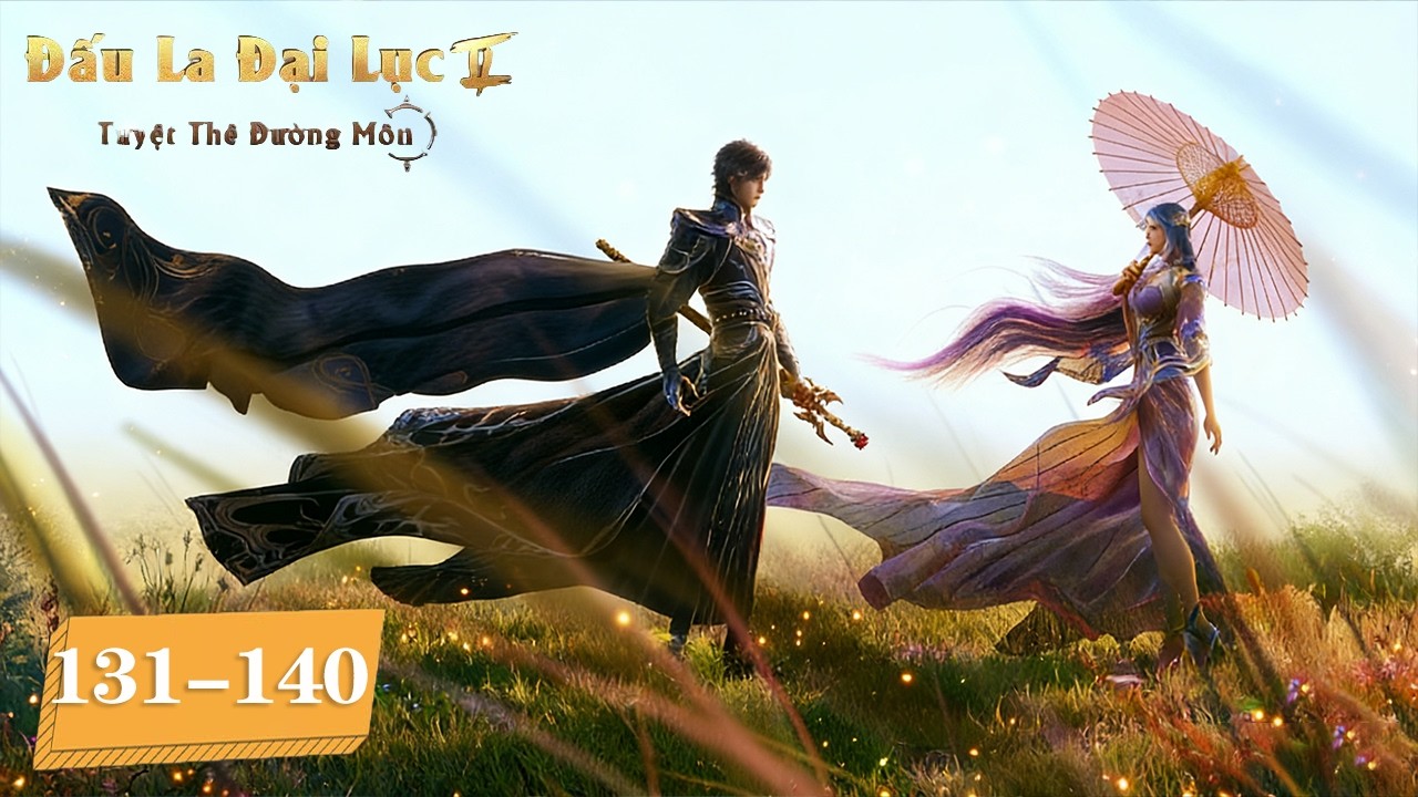 [VIETSUB] Đấu La Đại Lục 2: Tuyệt Thế Đường Môn - Tập 131-140  | Hoạt Hình Huyền Huyễn Trung Quốc