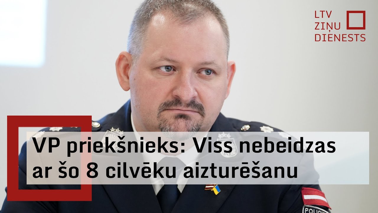 VP priekšnieks: Viss nebeidzas ar šo 8 cilvēku aizturēšanu