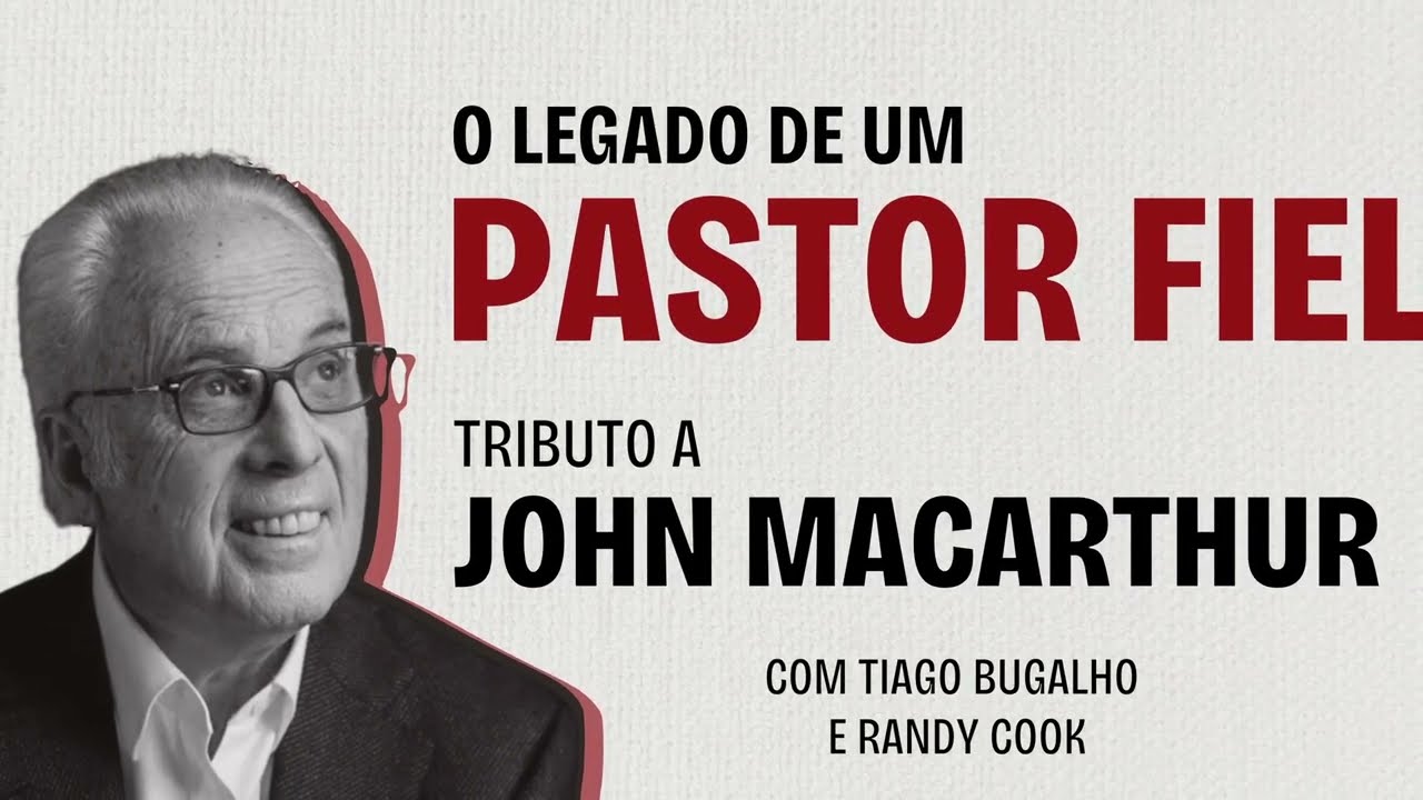 O Legado de um Pastor Fiel - Tributo a John MacArthur com Tiago Bugalho e Randy Cook