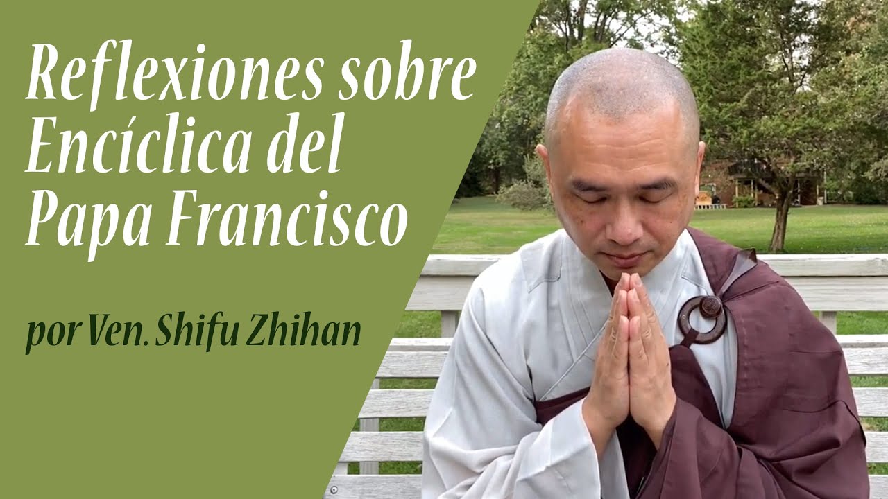 Reflexiones sobre Encíclica del Papa Francisco | por Ven. Shifu Zhihan