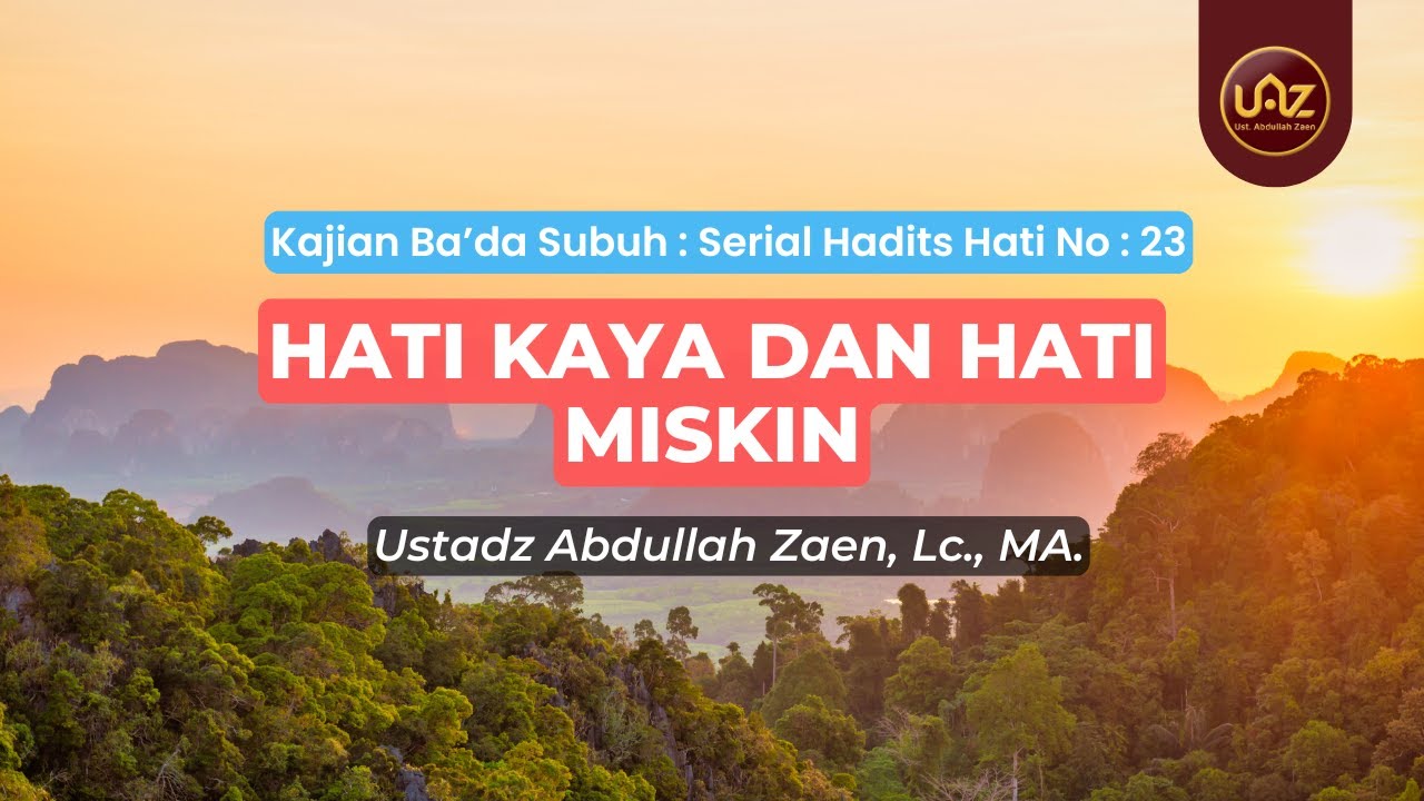 Hati Kaya Dan Hati Miskin - Ustadz Abdullah Zaen., Lc., MA.