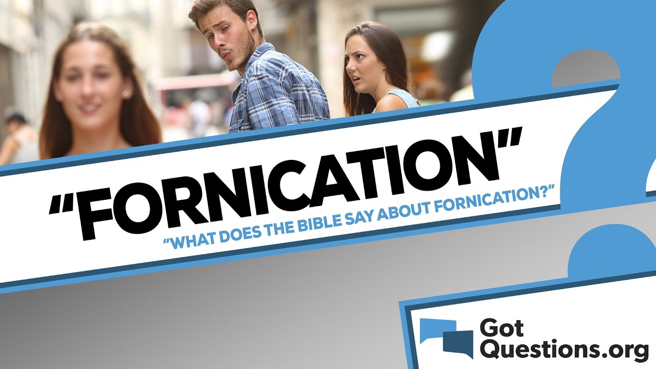 What does the Bible say about fornication? | GotQuestions.org