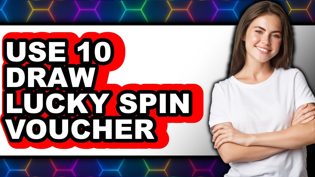 How to Use 10 Draw Lucky Spin Voucher - Step by Step