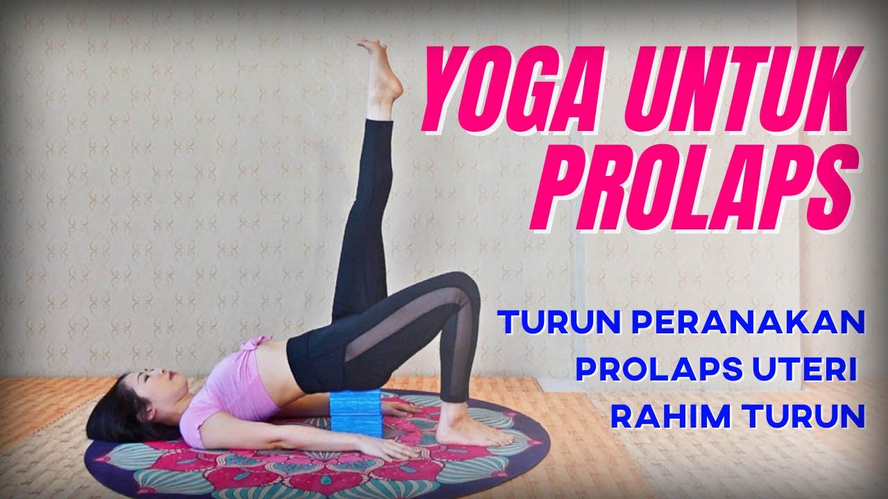 YOGA UNTUK PROLAPS | TURUN PERANAKAN, PROLAPS UTERI, RAHIM TURUN