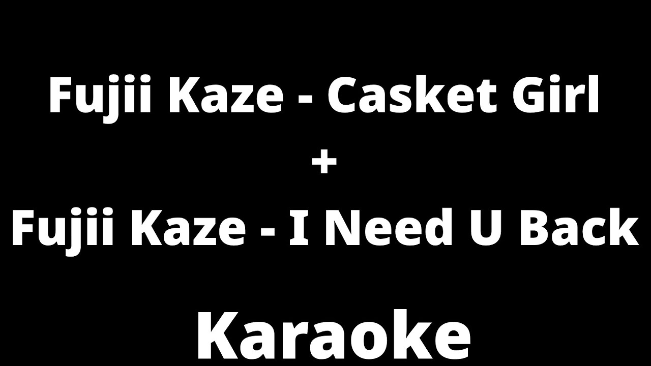 Fujii Kaze - Casket Girl + Fujii Kaze - I Need U Back (Karaoke)