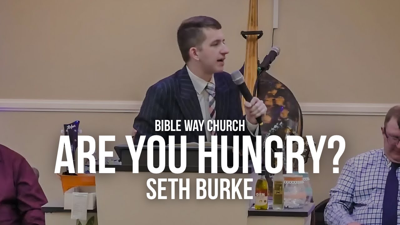 Are You Hungry? Assistant Pastor Seth Burke | May 25, 2025