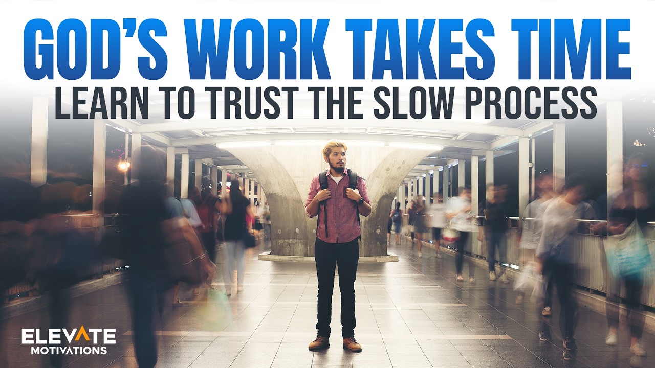 God&rsquo;s Work Takes Time, Learn to Trust the Slow Process | Christian Motivation