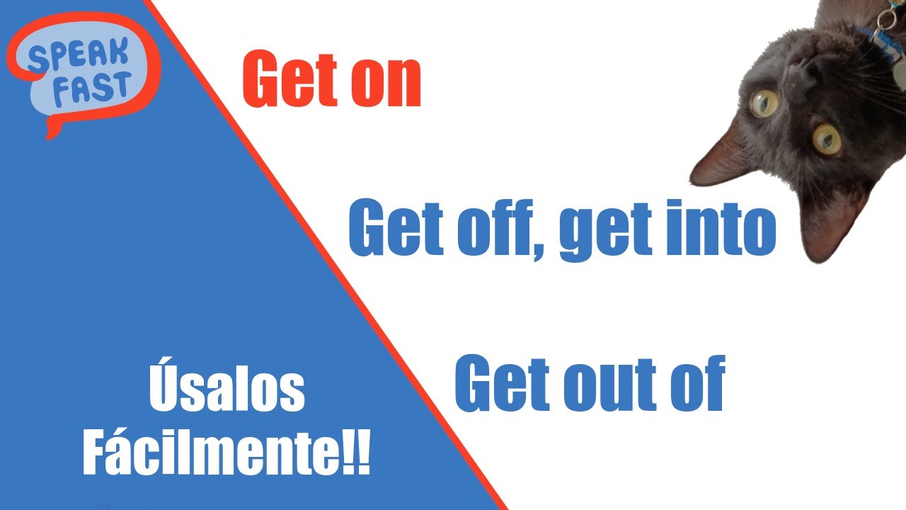 get on,  get off, get into, get out of úsalos fácilmente