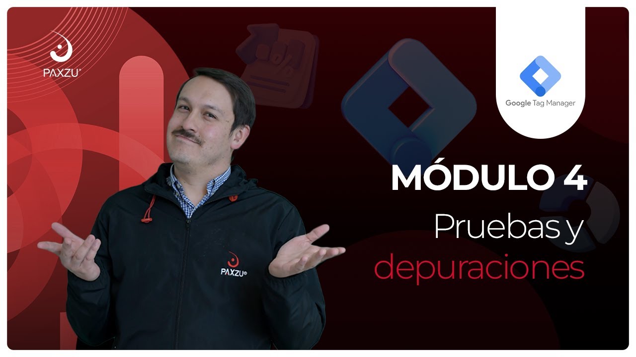 Curso Completo de GTM – Módulo 4 – Pruebas y depuraciones