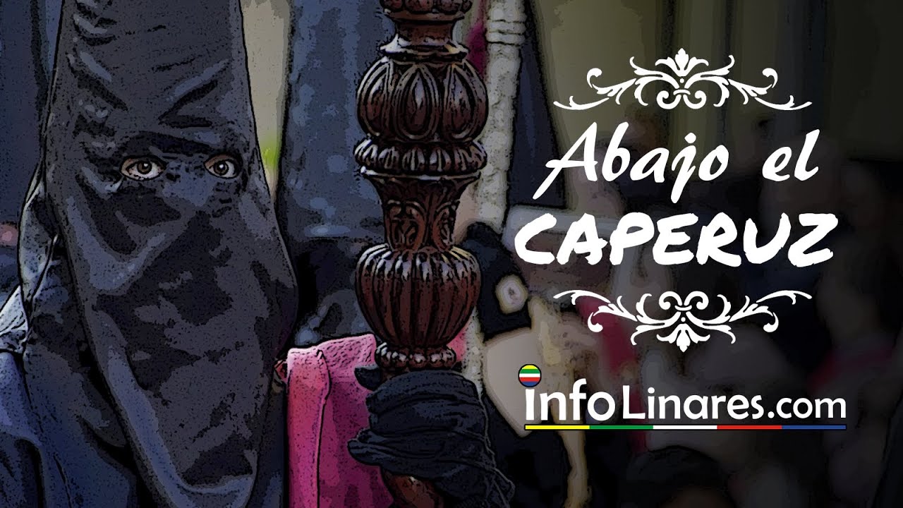 Info Linares  Abajo el caperuz  Hermandad Oración y Gracia 2024