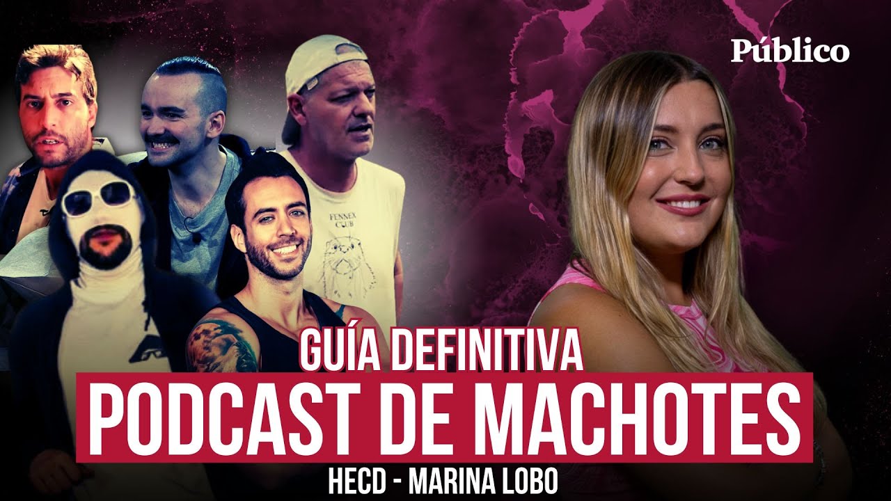 Podcast de machotes: Marina Lobo te presenta la guía definitiva