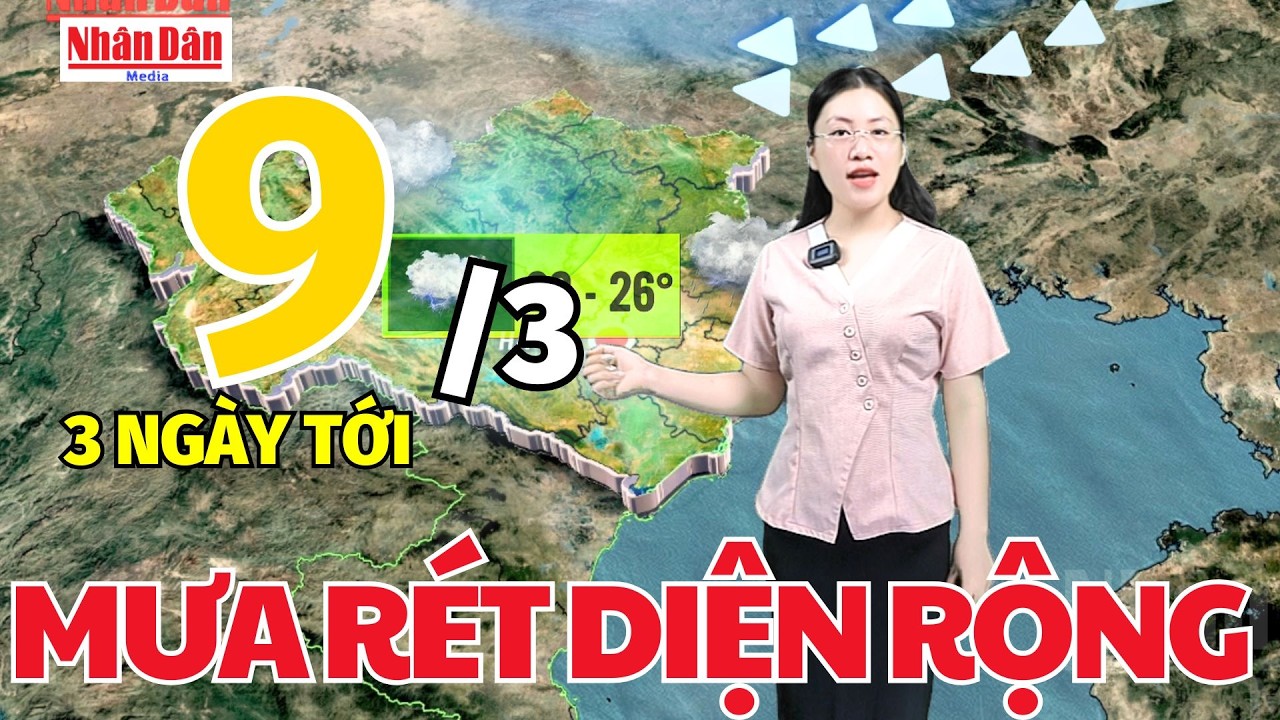 Dự báo thời tiết mới nhất hôm nay ngày 9/3 | Dự báo thời gian 3 ngày tới | Báo Nhân Dân