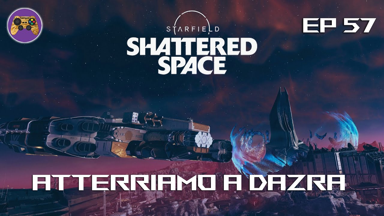 Starfield  PC New Playthrough - EP57 Shattered Space: Atterriamo a Dazra
