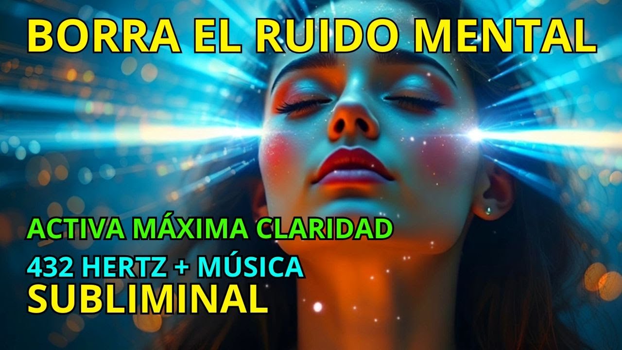 BORRA EL RUIDO MENTAL Y ACTIVA TU M&Aacute;XIMA CLARIDAD (Frecuencia 432 Hz + Subliminales) #binauralbeats