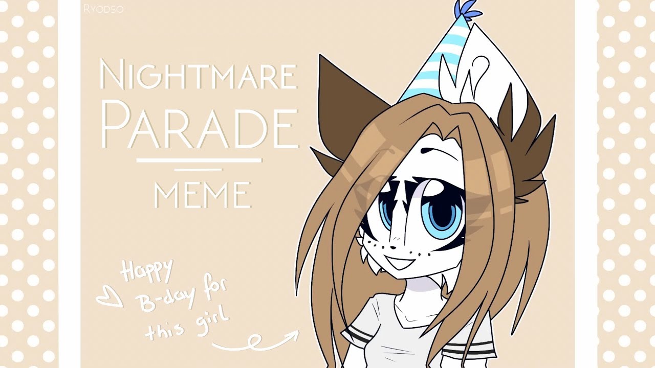 Nightmare Parade // Meme // Happy B-Day Satina!