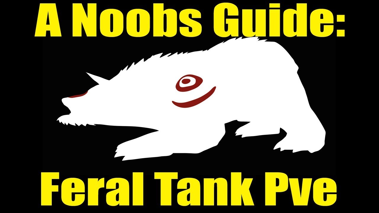 A Noobs Guide: Feral Tank PVE