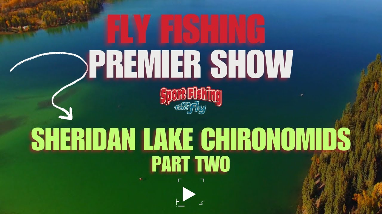 FLY FISHING PREMIER SHOW: SHERIDAN LAKE CHIRONOMIDS PART TWO