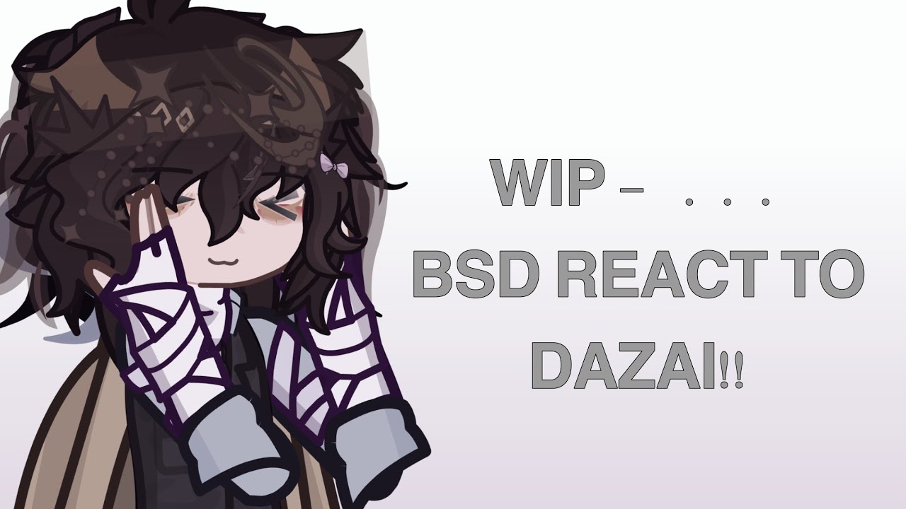 WIP &mdash; BSD REACT TO DAZAI &hellip; BSD &hellip; SUPER SHORT ! 