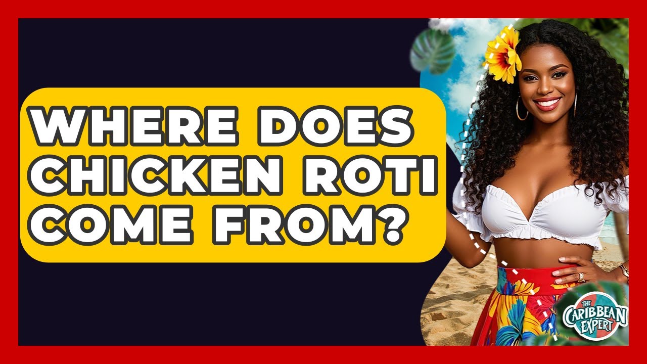 Where Does Chicken Roti Come From? - The Caribbean Expert