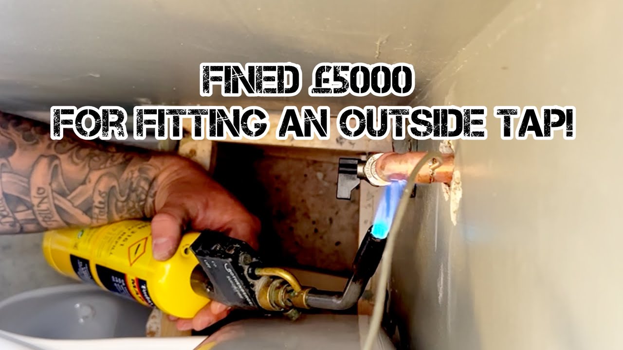 Fined £5000 for plumbing in an outside tap!?