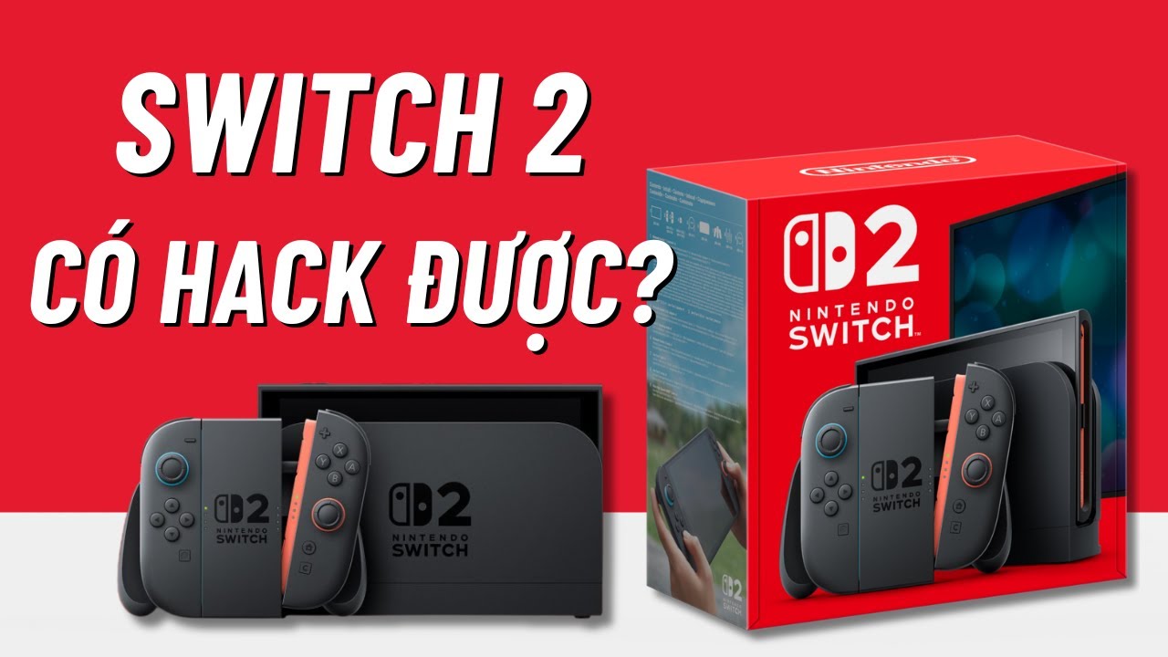 Nintendo Switch 2 C&oacute; Thể Hack Được Kh&ocirc;ng?