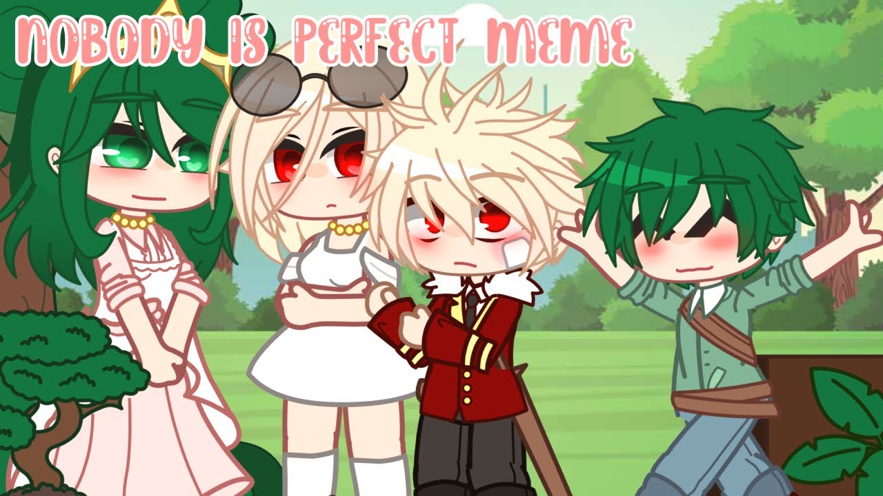 Nobody’s perfect | meme | BkDk | Mha | Royal AU |