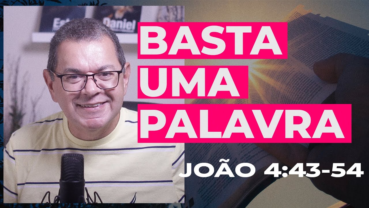 BASTA UMA PALAVRA - João 4:43-54 | Hebert Junker