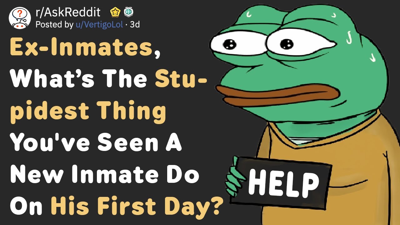 Ex-Prisoners, What&rsquo;s The Stupidest Thing A New Inmate Did On His First Day? (AskReddit)