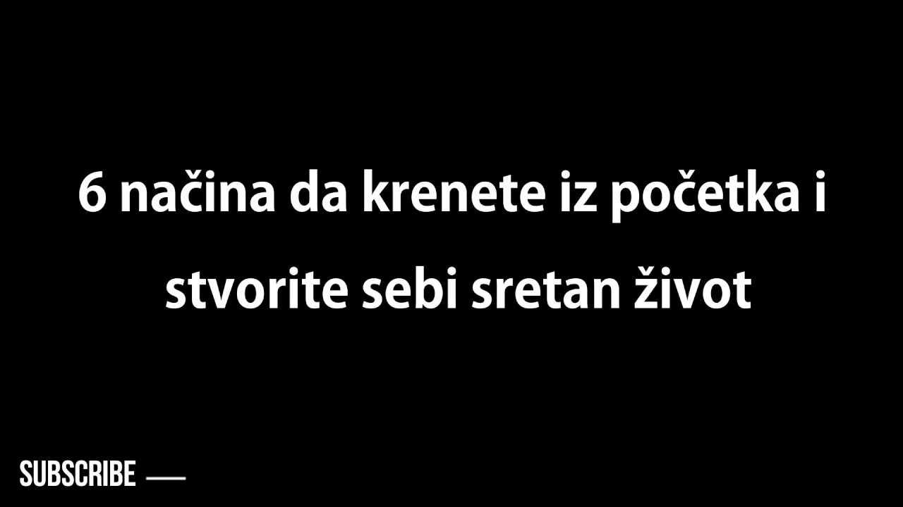 6 načina da krenete iz početka i stvorite sebi sretan život