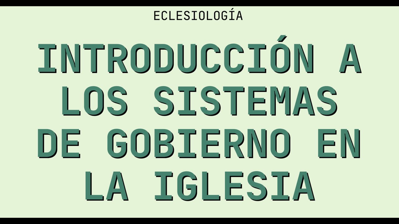 Sesión 12   Eclesiología: Sistemas de gobierno en la Iglesia