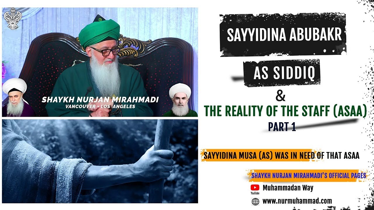 Sayyidina Abubakr As Siddiq and The Reality of The Staff (Asaa) Part 1-Shaykh Nurjan Mirahmadi