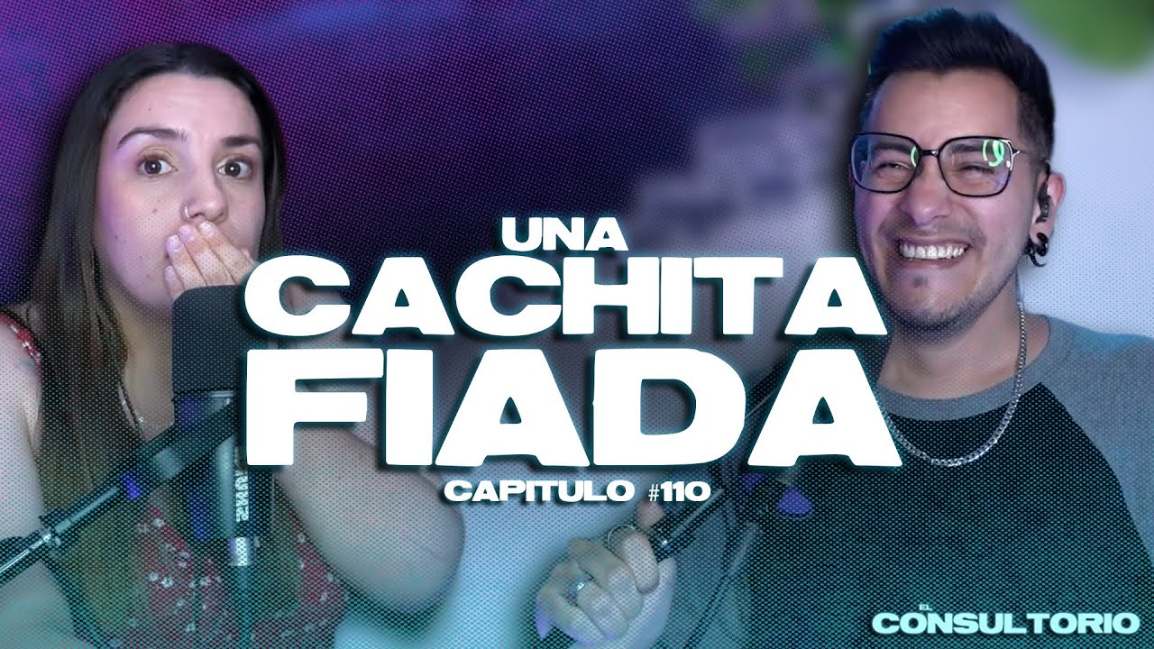 UNA CACHITA FIADA - El Consultorio #110