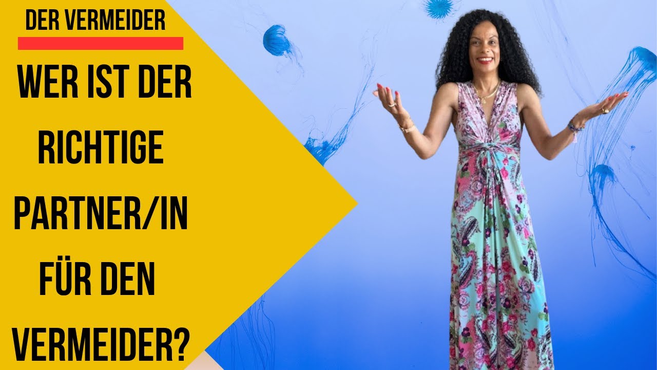 Wer ist DER richtige Partner/in für den Vermeider/in, bist du es?