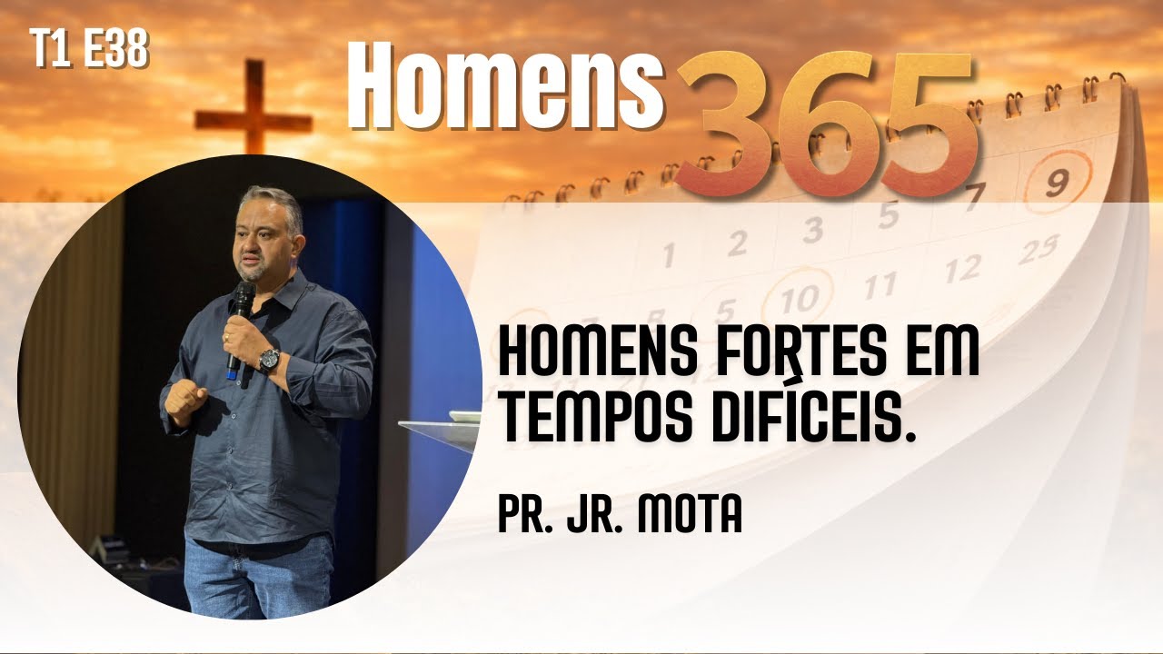 Homens fortes em tempos difíceis. João 16 - Pr Júnior Mota