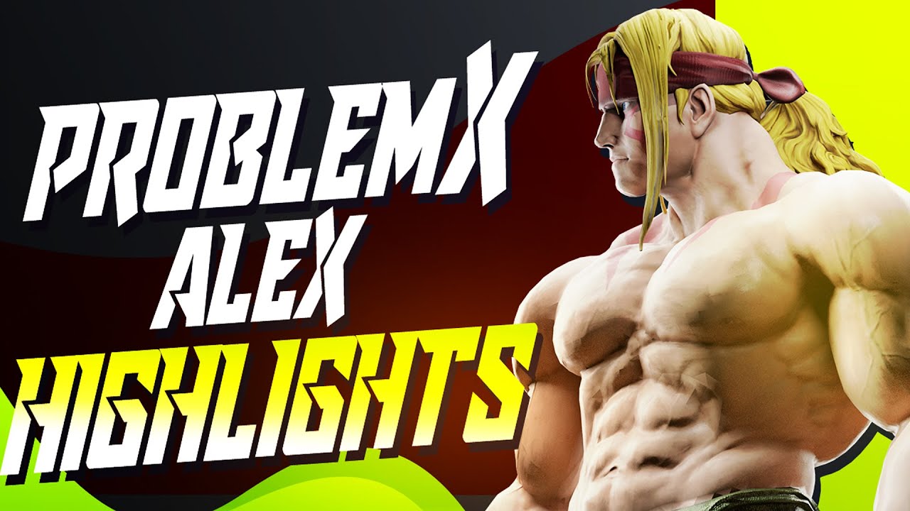 💥🔥Street Fighter V: Champion Edition - Problem X Alex Highlights | The Final Boss 💥🔥