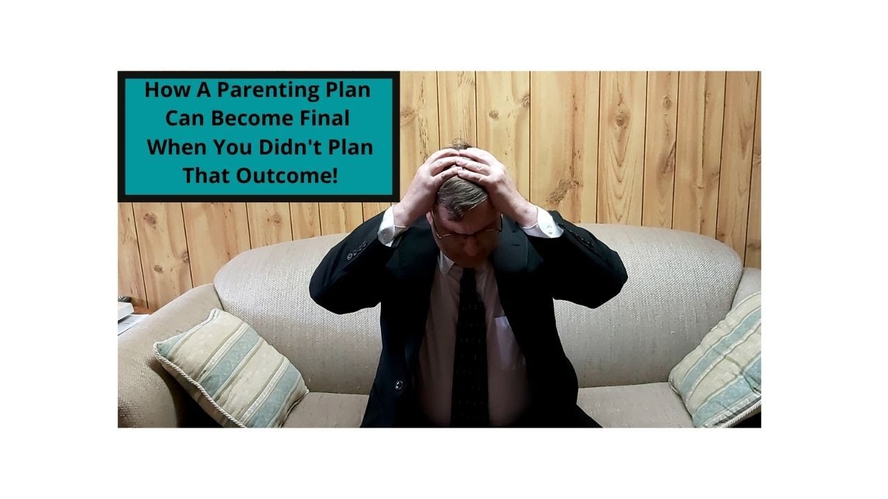 Warning: How a Temporary Parenting Plan Can Become Final When You Didn&rsquo;t Plan on That Outcome!